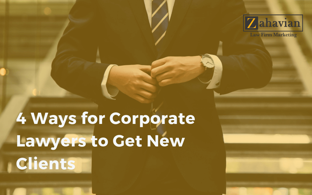 4 Ways for Corporate Lawyers to Get New Clients
