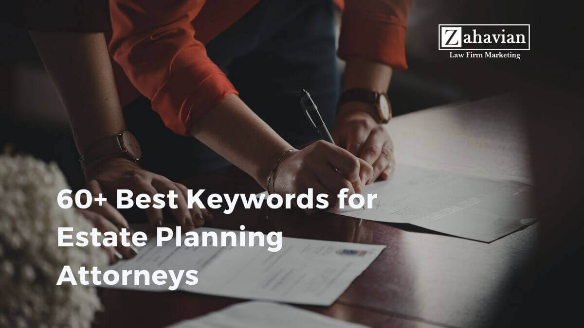 60+ Best Keywords for Estate Planning Attorneys - Zahavian Legal 