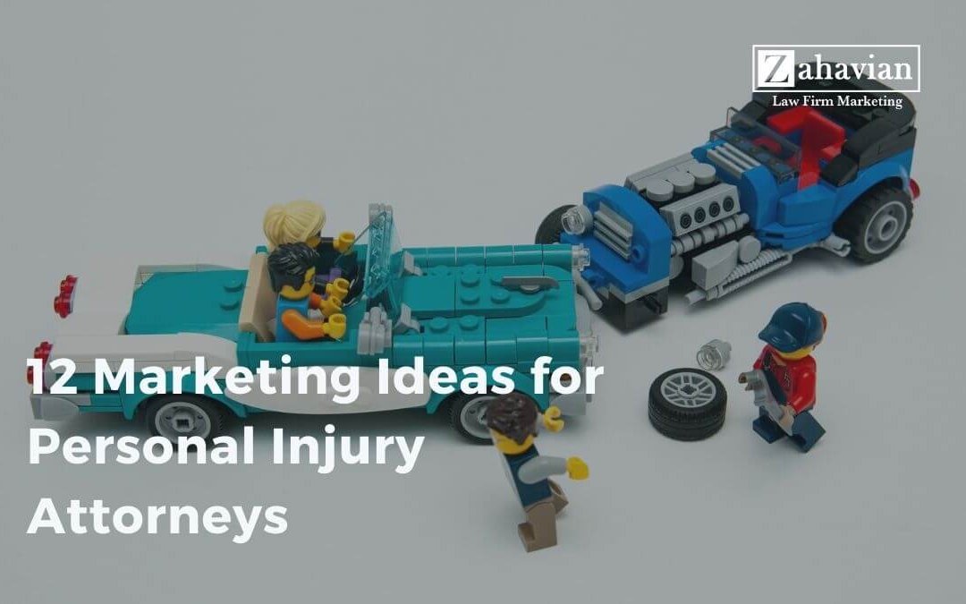 12 Marketing Ideas for Personal Injury Attorneys