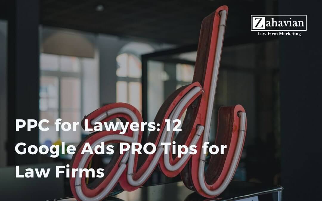PPC for Lawyers: 12 Google Ads PRO Tips for Law Firms