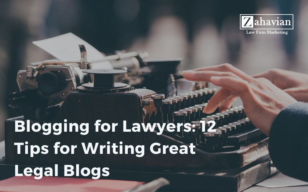 Blogging for Lawyers: 12 Tips for Writing Great Legal Blogs