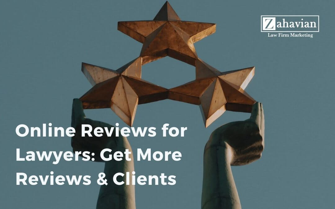 Online Reviews for Lawyers: Get More Reviews & Clients